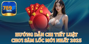 Hướng Dẫn Chi Tiết Luật Chơi Sâm Lốc Mới Nhất 2025