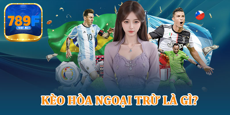 Kèo Hòa Ngoại Trừ Là Gì?