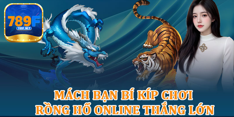 Mách Bạn Bí Kíp Chơi Rồng Hổ Online Thắng Lớn