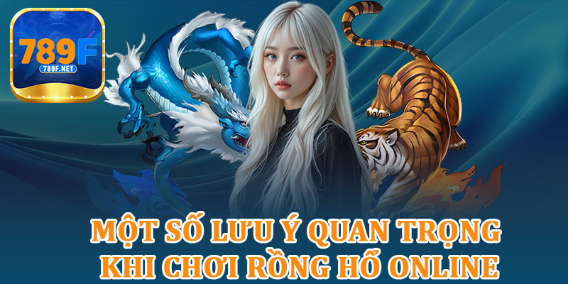 Một Số Lưu Ý Quan Trọng Khi Chơi Rồng Hổ Online