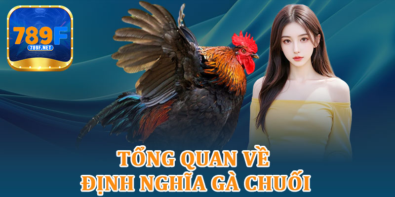 Tổng Quan Về Định Nghĩa Gà Chuối