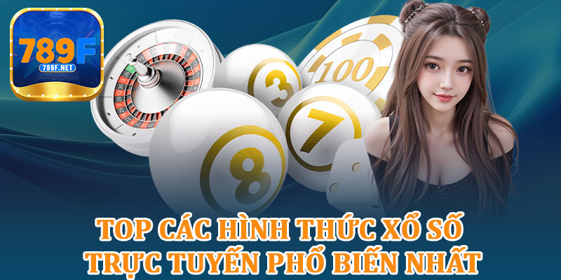 Top Các Hình Thức Xổ Số Trực Tuyến Phổ Biến Nhất