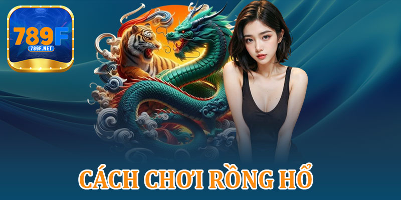 Cách Chơi Rồng Hổ – Chiến Lược Đặt Cược Thông Minh