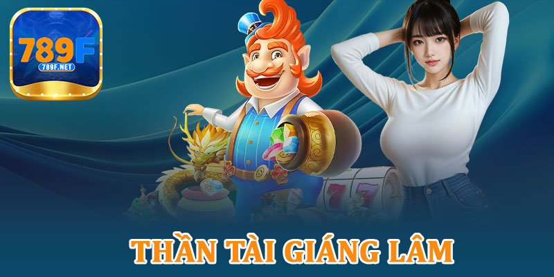 Thần Tài Giáng Lâm – Tăng Lộc, Trúng Thưởng Cùng 789f